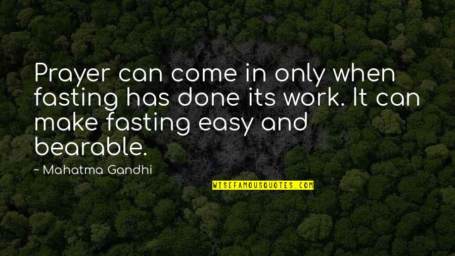 Can We Make It Work Quotes By Mahatma Gandhi: Prayer can come in only when fasting has