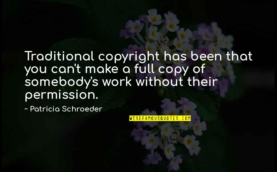 Can We Make It Work Quotes By Patricia Schroeder: Traditional copyright has been that you can't make