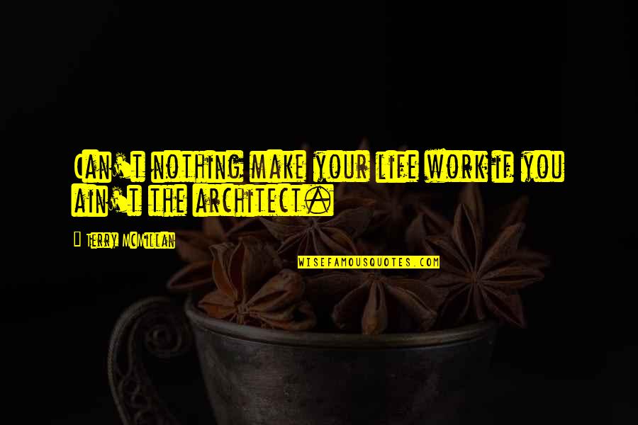 Can We Make It Work Quotes By Terry McMillan: Can't nothing make your life work if you Can We Make It Work Quotes By Terry McMillan: Can't nothing make your life work if you
