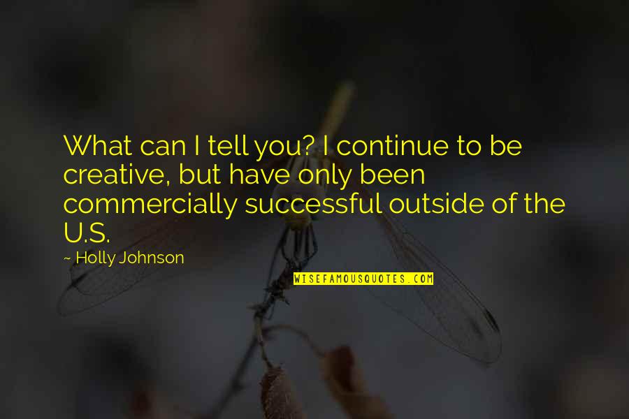 Can We Meet Tomorrow Quotes By Holly Johnson: What can I tell you? I continue to