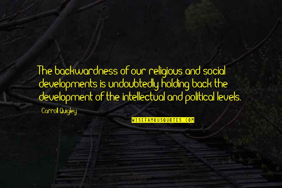 Can We Please Talk Quotes By Carroll Quigley: The backwardness of our religious and social developments