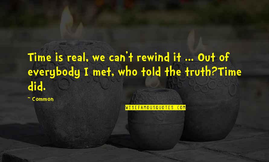 Can We Rewind Time Quotes By Common: Time is real, we can't rewind it ...