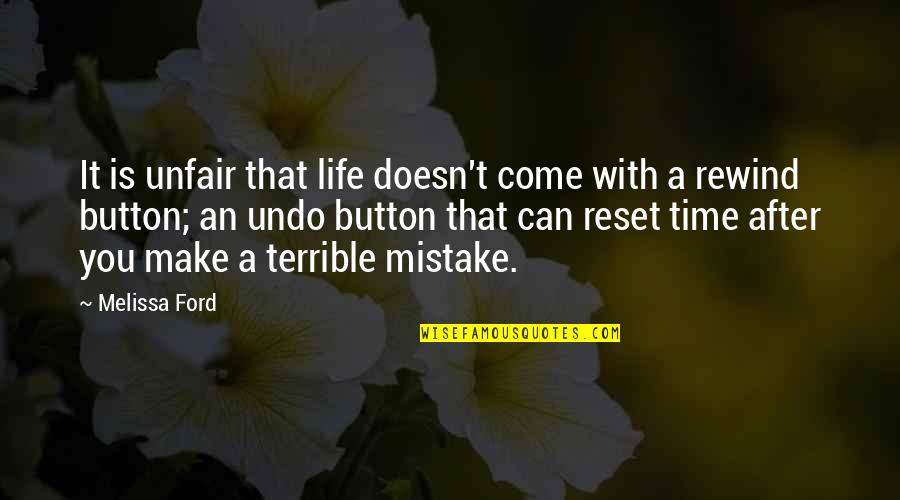 Can We Rewind Time Quotes By Melissa Ford: It is unfair that life doesn't come with
