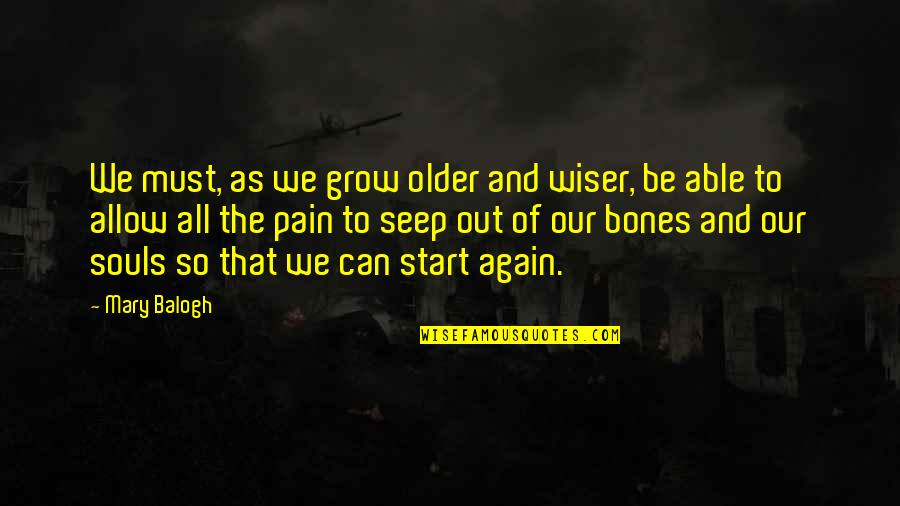 Can We Start Over Again Quotes By Mary Balogh: We must, as we grow older and wiser,