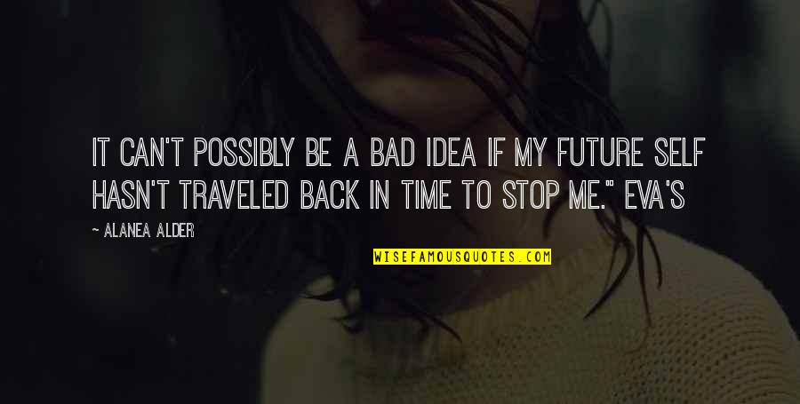 Can We Stop Time Quotes By Alanea Alder: It can't possibly be a bad idea if