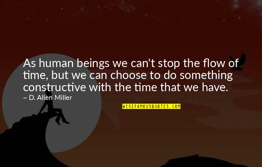 Can We Stop Time Quotes By D. Allen Miller: As human beings we can't stop the flow