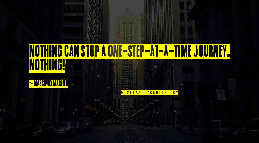 Can We Stop Time Quotes By Massimo Marino: Nothing can stop a one-step-at-a-time journey. Nothing!