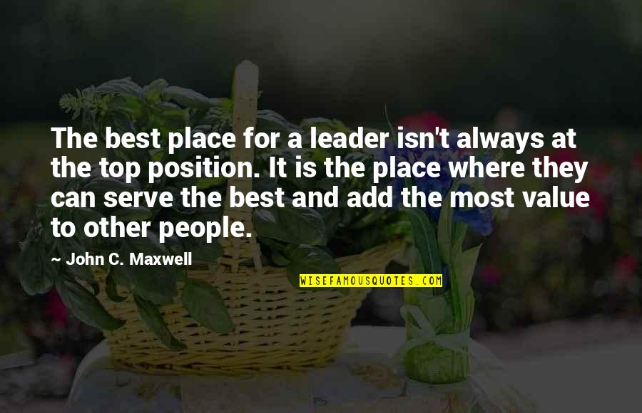 Can You Add In Quotes By John C. Maxwell: The best place for a leader isn't always