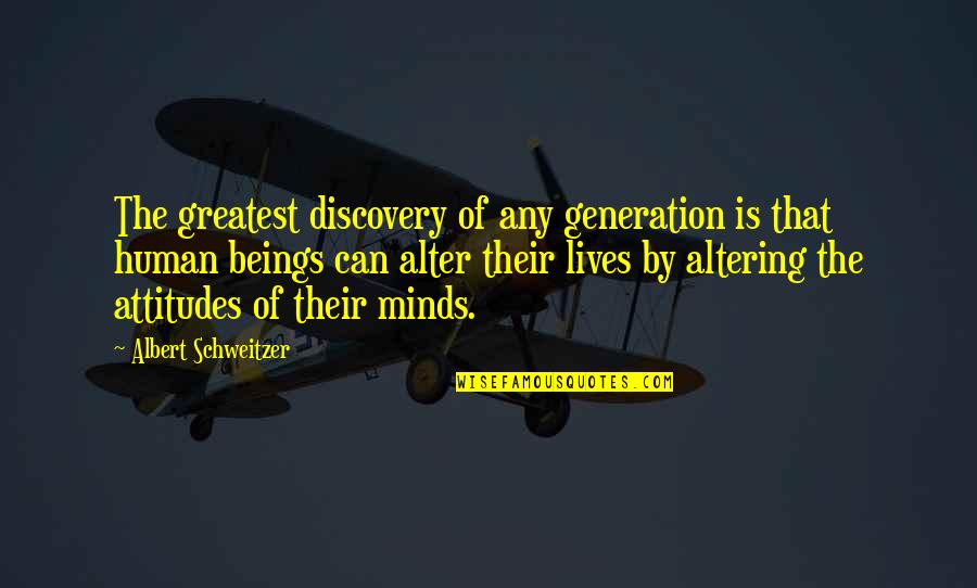Can You Alter Quotes By Albert Schweitzer: The greatest discovery of any generation is that
