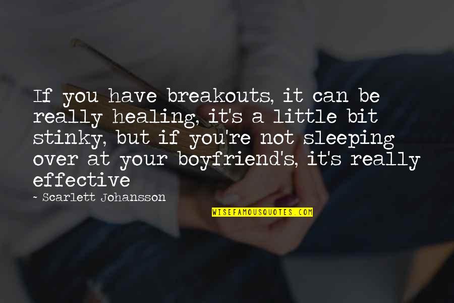 Can You Be My Boyfriend Quotes By Scarlett Johansson: If you have breakouts, it can be really