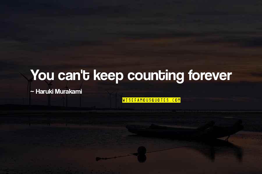Can You Be My Forever Quotes By Haruki Murakami: You can't keep counting forever