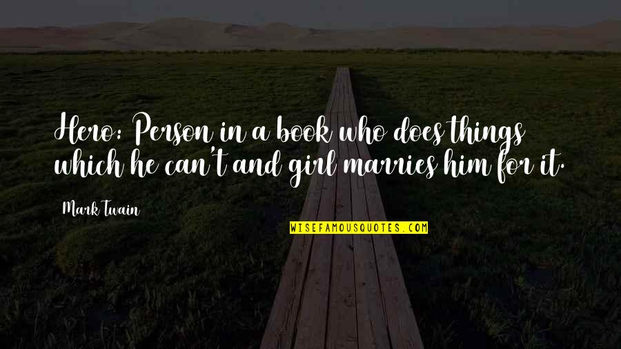 Can You Be My Girl Quotes By Mark Twain: Hero: Person in a book who does things