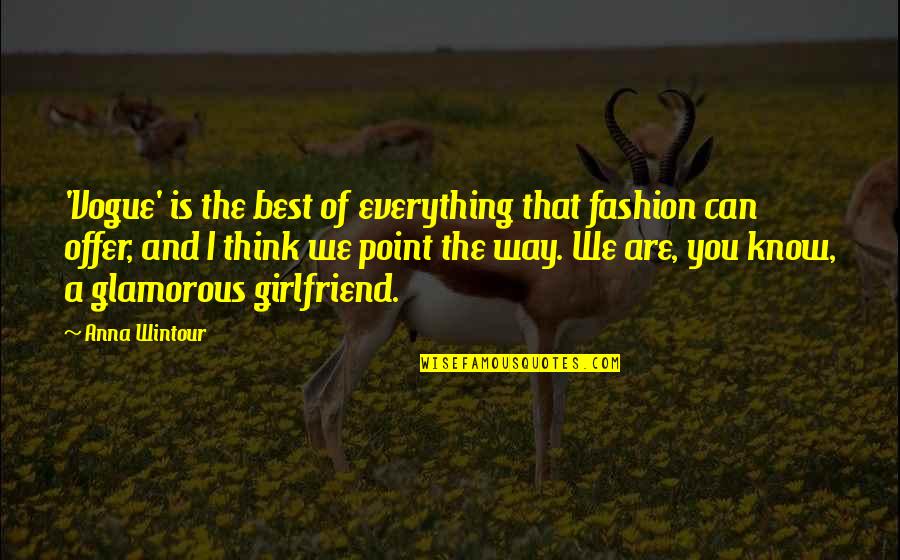 Can You Be My Girlfriend Quotes By Anna Wintour: 'Vogue' is the best of everything that fashion