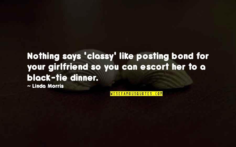 Can You Be My Girlfriend Quotes By Linda Morris: Nothing says 'classy' like posting bond for your