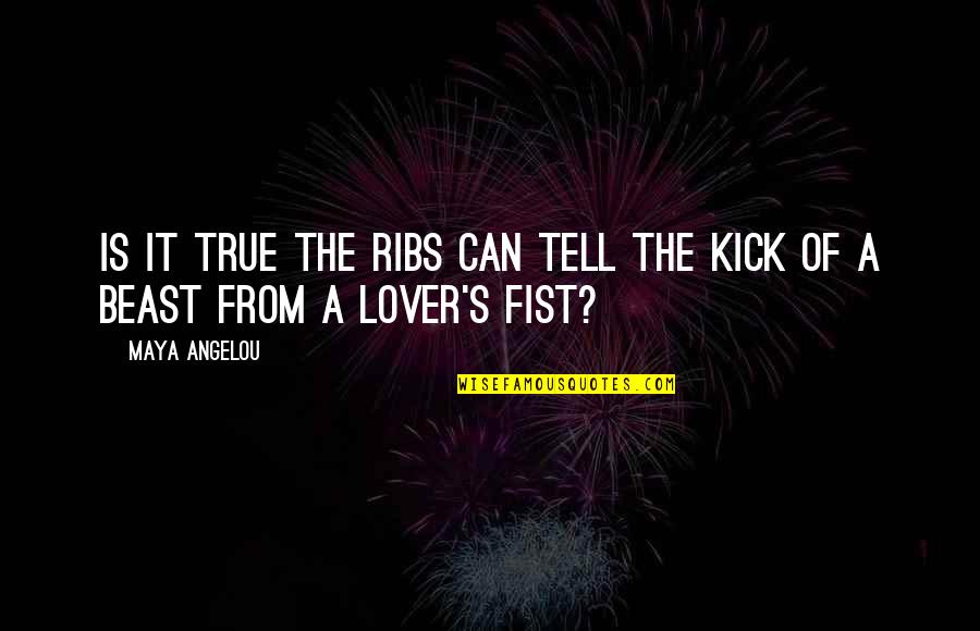 Can You Be My Lover Quotes By Maya Angelou: Is it true the ribs can tell The