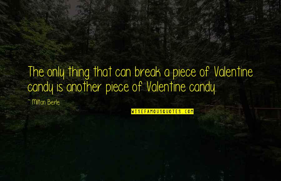 Can You Be My Valentine Quotes By Milton Berle: The only thing that can break a piece