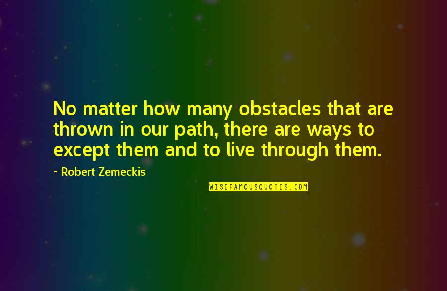 Can You Be My Valentine Quotes By Robert Zemeckis: No matter how many obstacles that are thrown