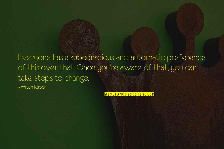 Can You Change Quotes By Mitch Kapor: Everyone has a subconscious and automatic preference of