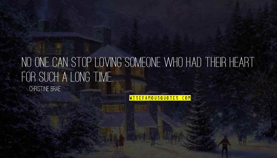 Can You Ever Stop Loving Someone Quotes By Christine Brae: No one can stop loving someone who had