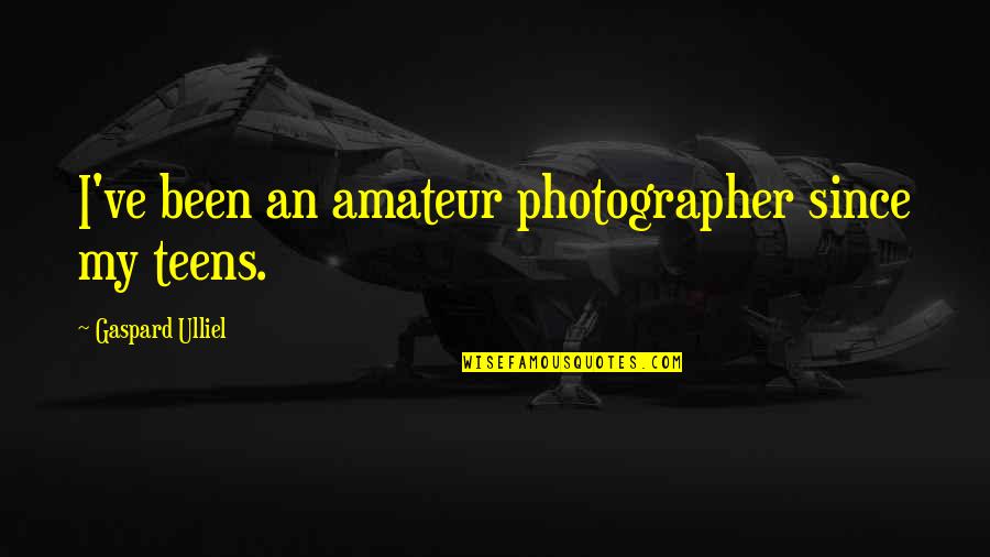 Can You Ever Stop Loving Someone Quotes By Gaspard Ulliel: I've been an amateur photographer since my teens. Can You Ever Stop Loving Someone Quotes By Gaspard Ulliel: I've been an amateur photographer since my teens.
