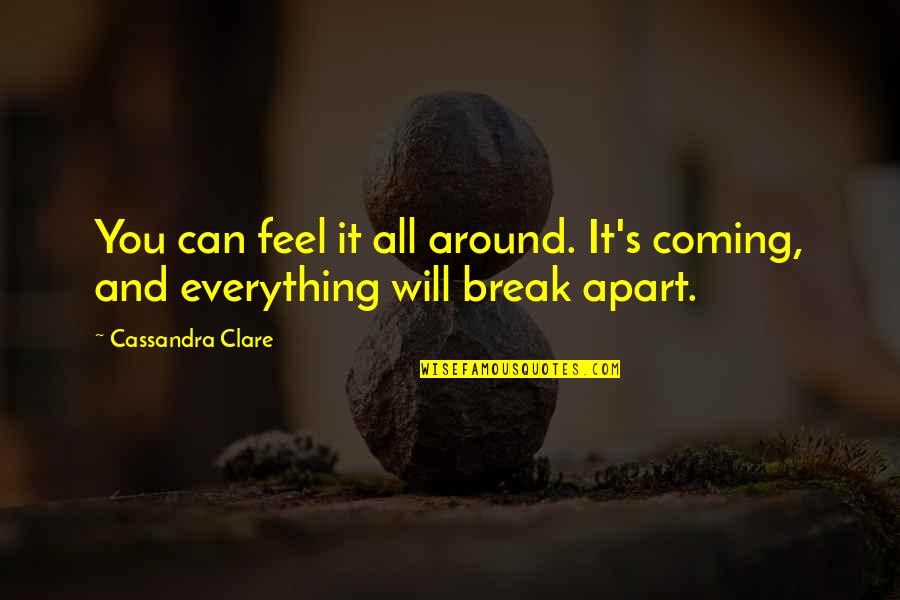 Can You Feel It Quotes By Cassandra Clare: You can feel it all around. It's coming,