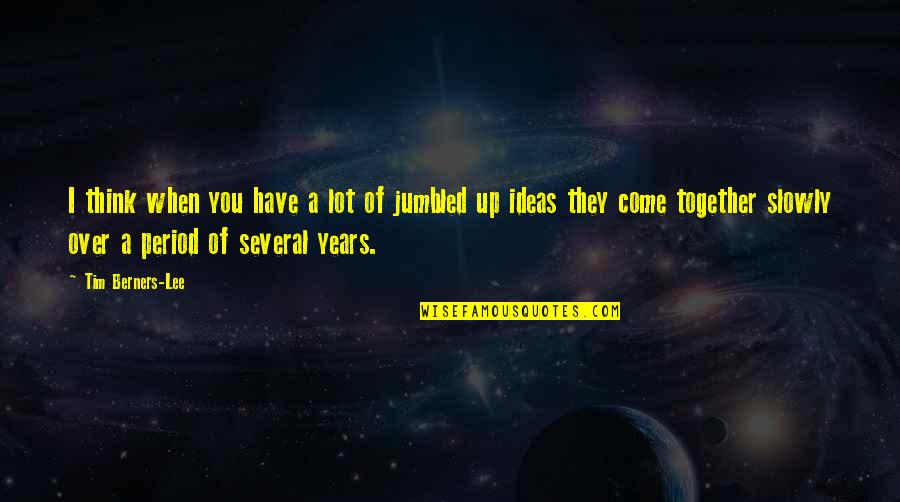 Can You Finish A Sentence With A Quotes By Tim Berners-Lee: I think when you have a lot of