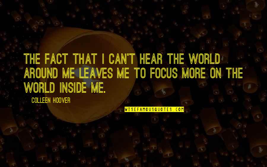 Can You Hear Me Now Quotes By Colleen Hoover: The fact that I can't hear the world