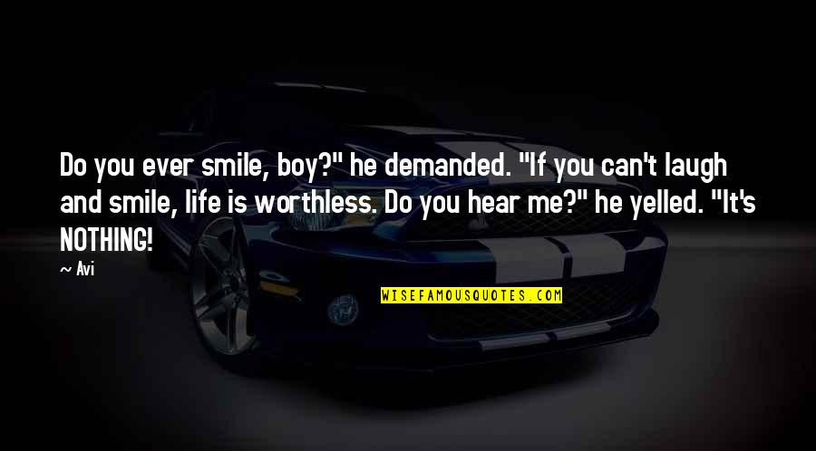 Can You Hear Me Quotes By Avi: Do you ever smile, boy?" he demanded. "If