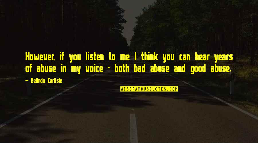 Can You Hear Me Quotes By Belinda Carlisle: However, if you listen to me I think