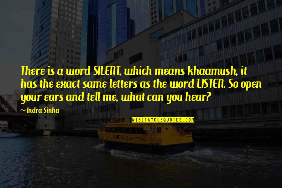 Can You Hear Me Quotes By Indra Sinha: There is a word SILENT, which means khaamush,