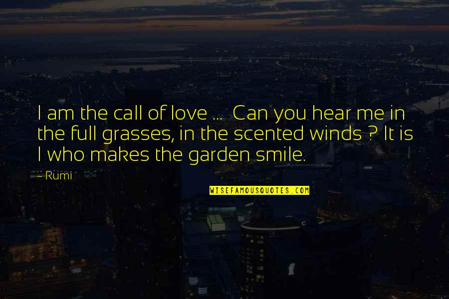 Can You Hear Me Quotes By Rumi: I am the call of love ... Can