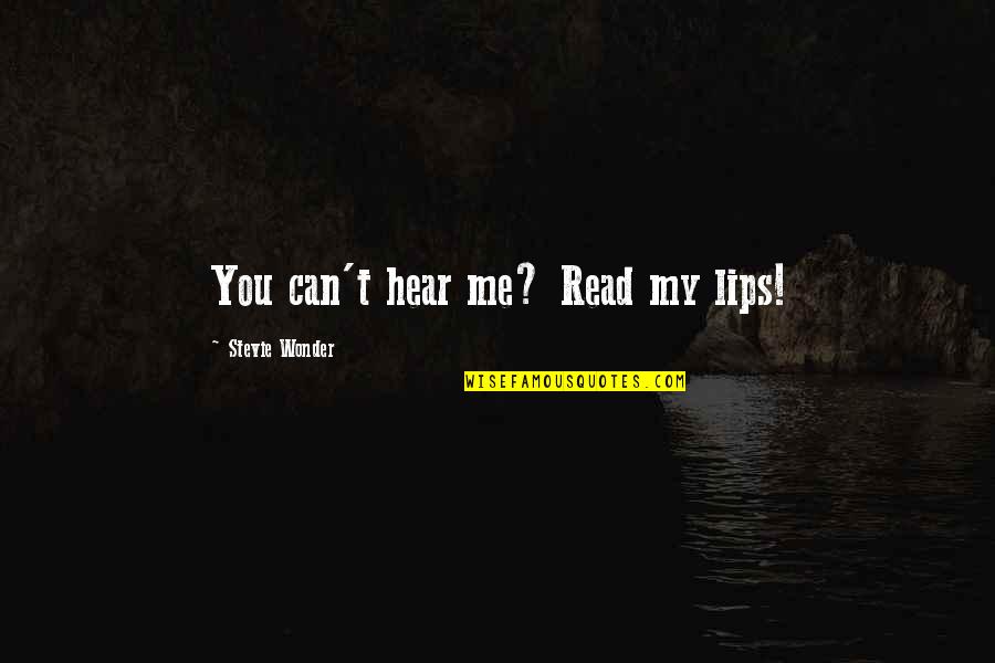 Can You Hear Me Quotes By Stevie Wonder: You can't hear me? Read my lips!