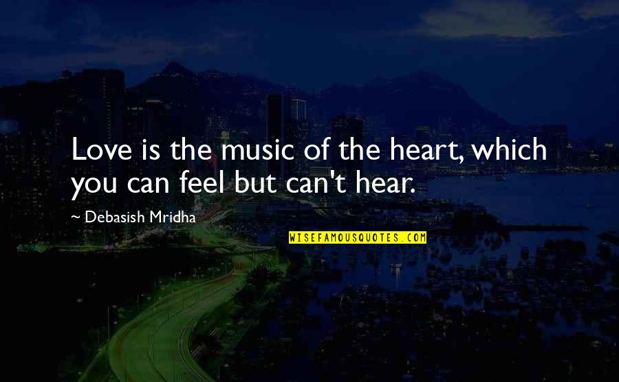 Can You Hear My Heart Quotes By Debasish Mridha: Love is the music of the heart, which