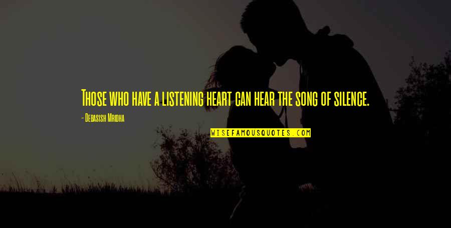 Can You Hear My Heart Quotes By Debasish Mridha: Those who have a listening heart can hear