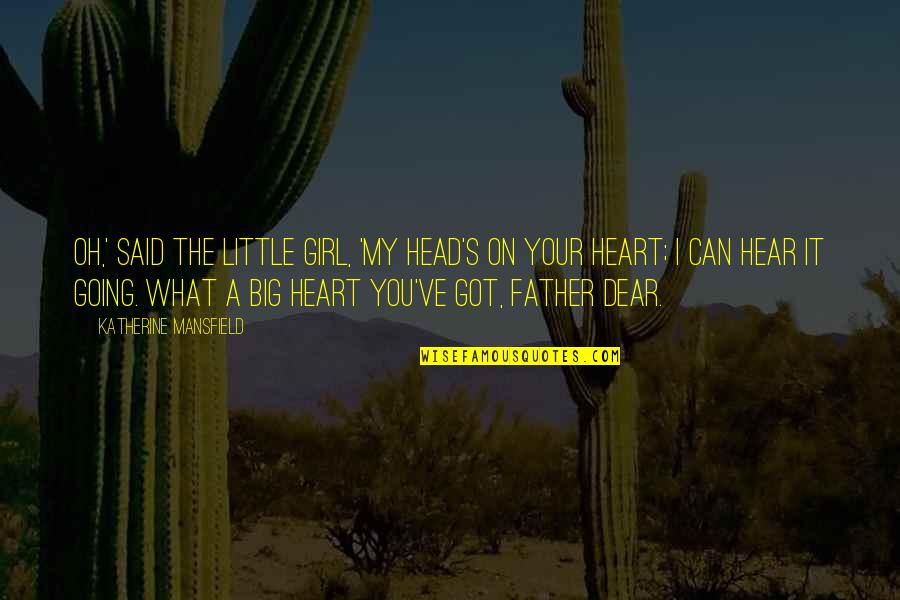 Can You Hear My Heart Quotes By Katherine Mansfield: Oh,' said the little girl, 'my head's on