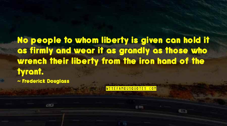 Can You Hold My Hand Quotes By Frederick Douglass: No people to whom liberty is given can