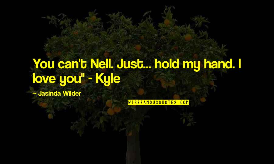 Can You Hold My Hand Quotes By Jasinda Wilder: You can't Nell. Just... hold my hand. I