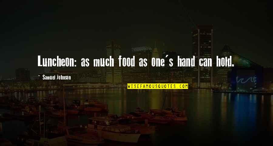 Can You Hold My Hand Quotes By Samuel Johnson: Luncheon: as much food as one's hand can
