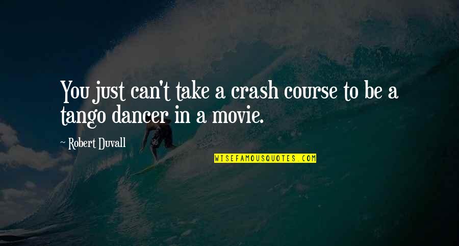 Can You Leave Me Alone Quotes By Robert Duvall: You just can't take a crash course to