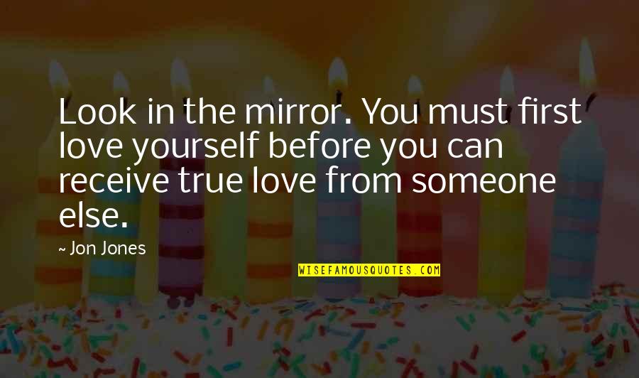 Can You Look Yourself In The Mirror Quotes By Jon Jones: Look in the mirror. You must first love