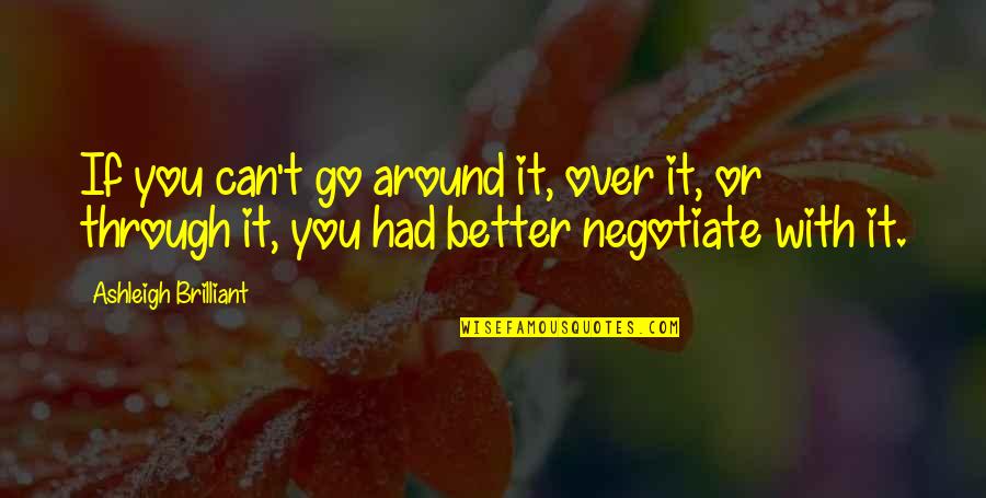Can You Negotiate A Quotes By Ashleigh Brilliant: If you can't go around it, over it,
