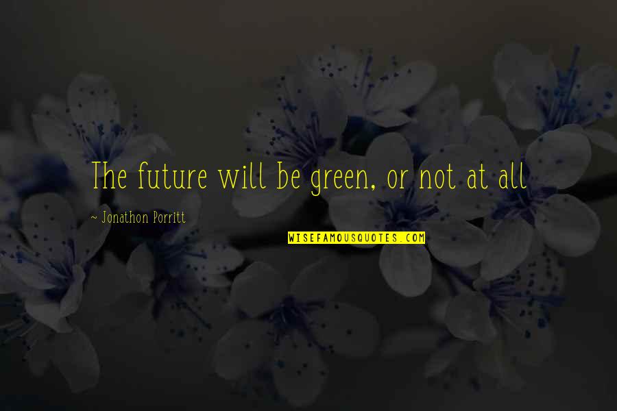 Can You Please Help Me With Quotes By Jonathon Porritt: The future will be green, or not at