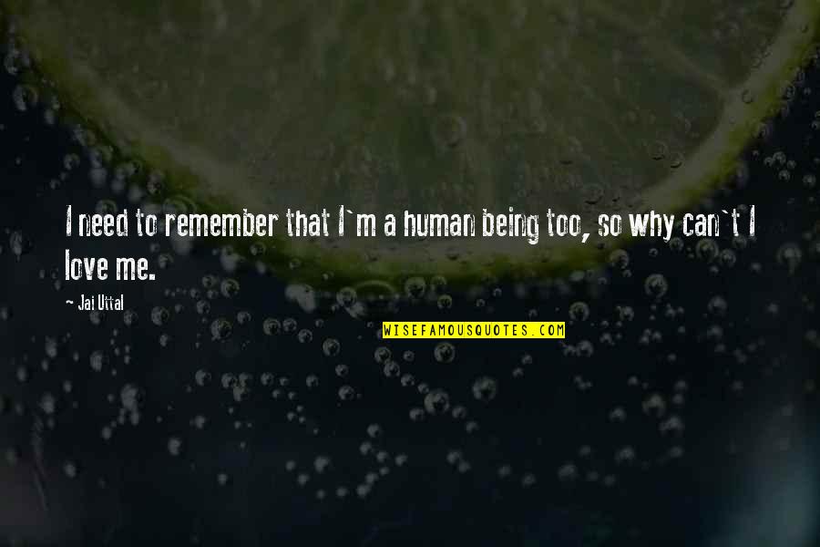 Can You Remember Me Quotes By Jai Uttal: I need to remember that I'm a human