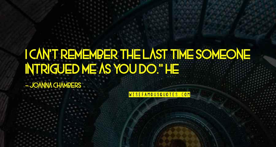 Can You Remember Me Quotes By Joanna Chambers: I can't remember the last time someone intrigued