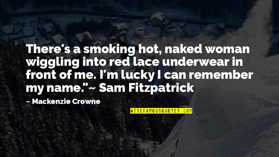 Can You Remember Me Quotes By Mackenzie Crowne: There's a smoking hot, naked woman wiggling into