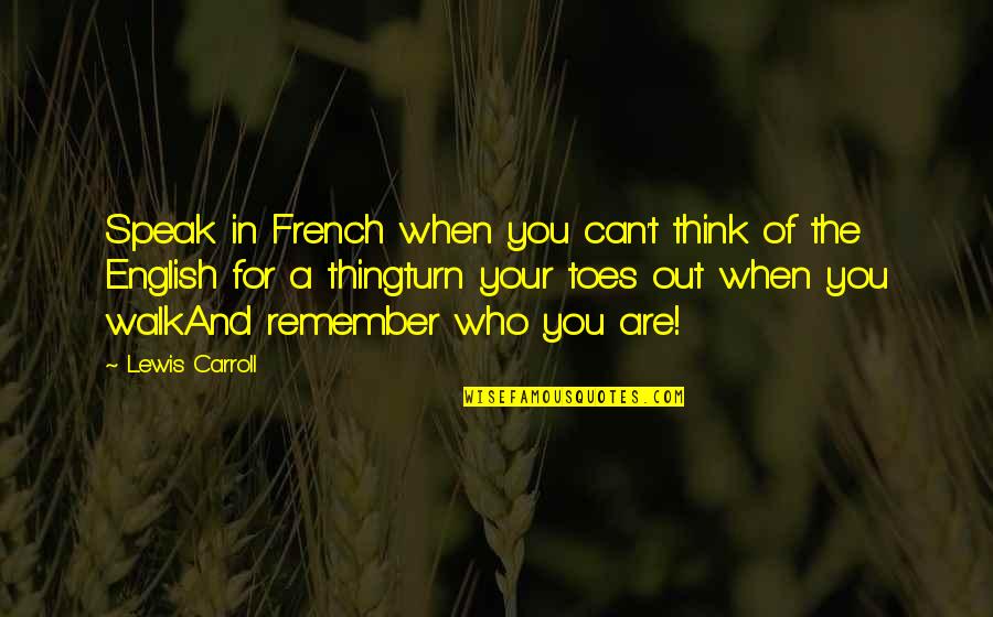 Can You Remember Quotes By Lewis Carroll: Speak in French when you can't think of