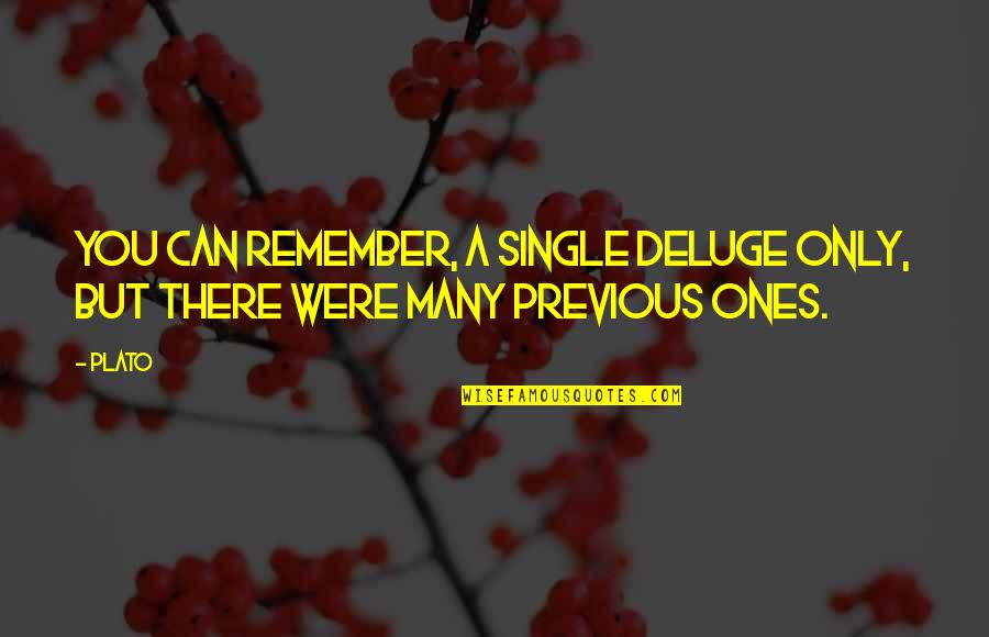 Can You Remember Quotes By Plato: You can remember, a single deluge only, but