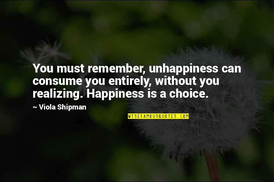 Can You Remember Quotes By Viola Shipman: You must remember, unhappiness can consume you entirely,