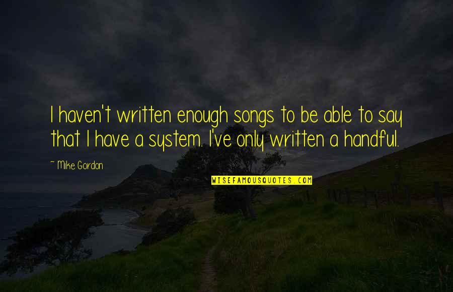 Can You Reprint Quotes By Mike Gordon: I haven't written enough songs to be able