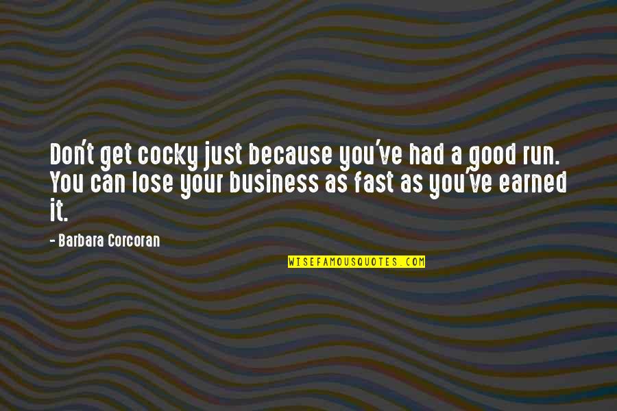 Can You Run It Quotes By Barbara Corcoran: Don't get cocky just because you've had a Can You Run It Quotes By Barbara Corcoran: Don't get cocky just because you've had a